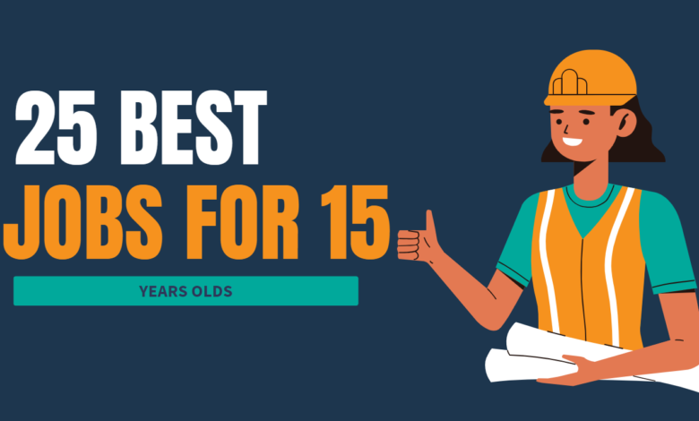 25 Best Jobs for 15 Years Olds