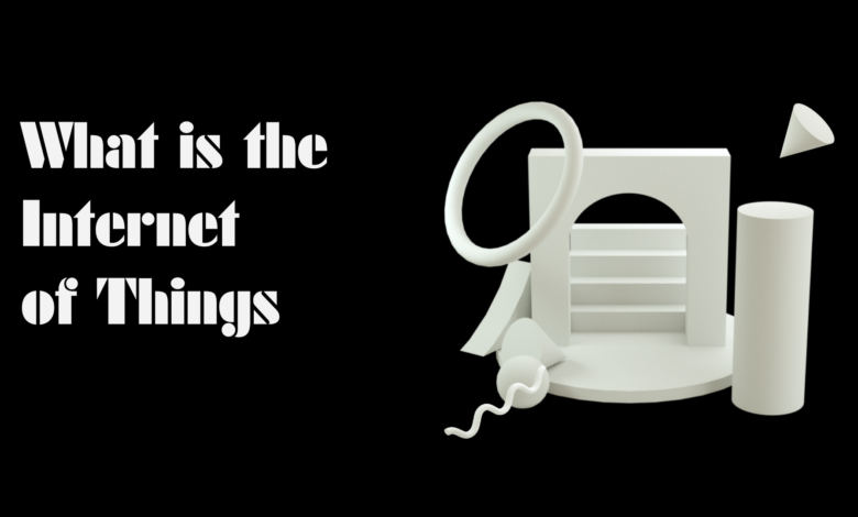 What is the Internet of Things