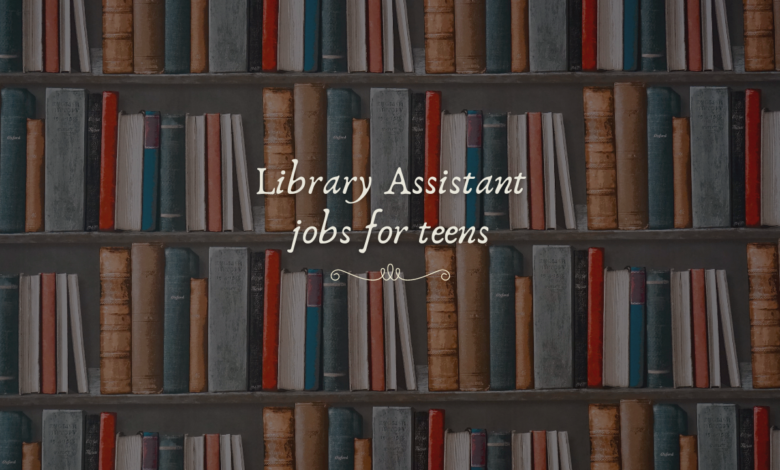 Library Assistant Jobs for Teens