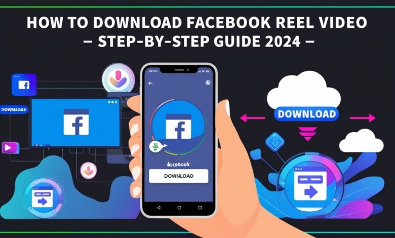 How to Download Facebook Reel Video Step-by-Step Guide 2024