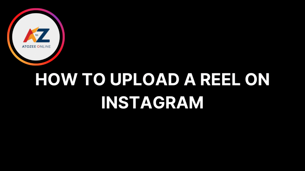 How to Upload a Reel on Instagram